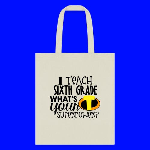 I Teach Sixth Grade What's Your Superpower - Tote Bag
