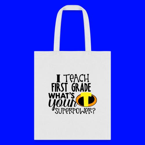 I Teach First Grade What's Your Superpower Teacher - Tote Bag