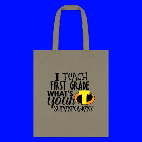 I Teach First Grade What's Your Superpower Teacher - Tote Bag