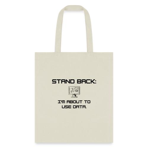 Stand Back: I'm about to use data (light) - Tote Bag