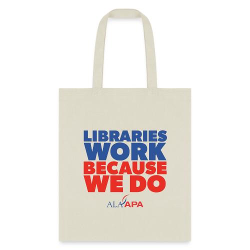 Libraries Work Because We Do - Tote Bag