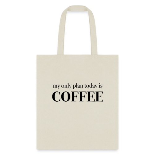 my only plan for today is COFFEE MUG - Tote Bag