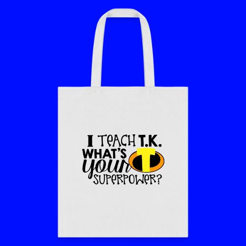 I Teach T.K. What's Your Superpower Teacher Tshirt - Tote Bag
