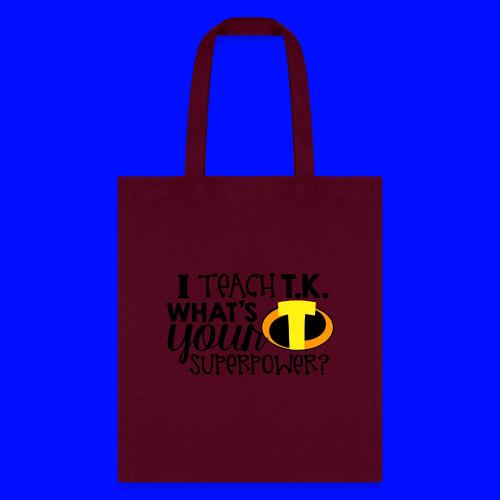 I Teach T.K. What's Your Superpower Teacher Tshirt - Tote Bag
