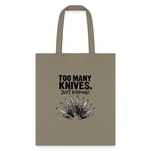 Too Many Knives Just Kidding Funny Knife Design - Tote Bag