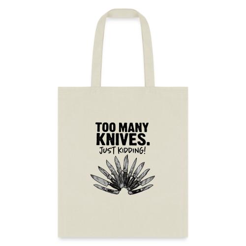Too Many Knives Just Kidding Funny Knife Design - Tote Bag