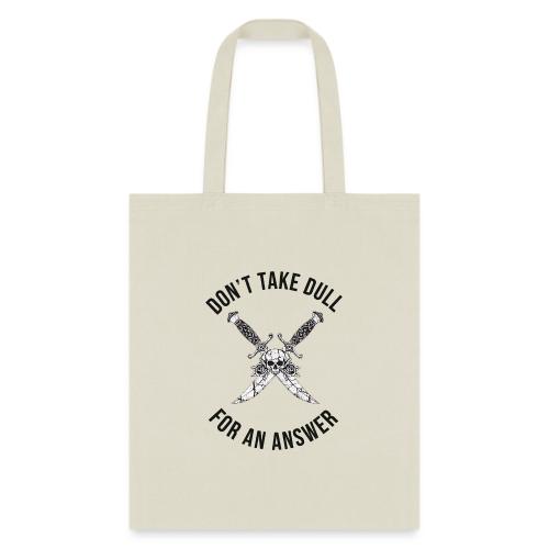 Don't Take Dull For An Answer Sharp Knife Humor - Tote Bag