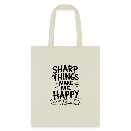 Sharp Things Make Me Happy - Funny Knife Collector - Tote Bag