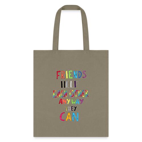 Friends Help Each Other Any Way They Can - Tote Bag