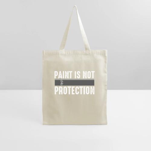Paint is Not Protection - Tote Bag
