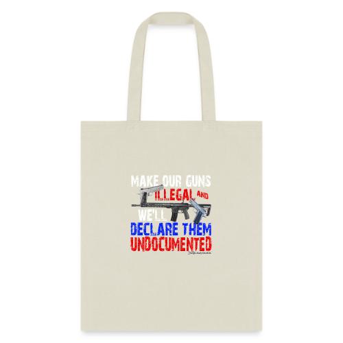 UNDOCUMENTED GUNS ILLEGAL - Tote Bag