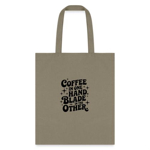Coffee in One Hand Blade in the Other EDC Knife - Tote Bag