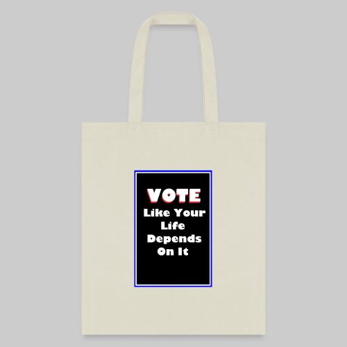 Vote Like Your Life Depends On It - Tote Bag