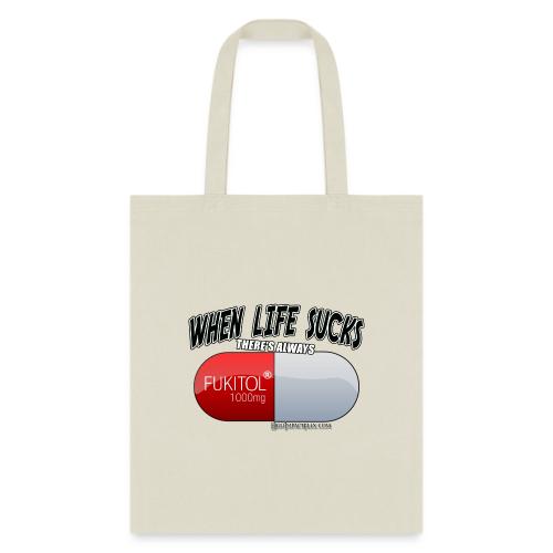When Life Really Really sucks - FUKITOL1000mg - Tote Bag