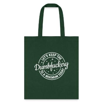Lets keep the dumbfuckery to a minimum today - Tote Bag - forest green - Front