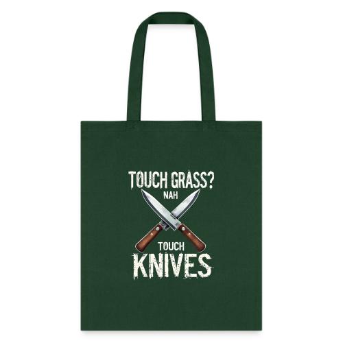Touch Grass? Nah Touch Knives Funny Knife Humor - Tote Bag