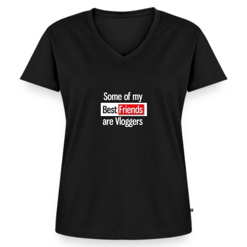 Some of my Best Friends are Vloggers - Women's Premium Organic V-Neck T-shirt