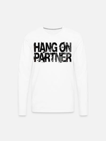 Hang On Partner Distressed Text - Men's Premium Long Sleeve T-Shirt - white
