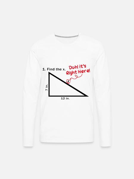 Find The X Duh! It's Right Here! Funny Math Quotes - Men's Premium Long Sleeve T-Shirt - white