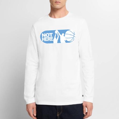 NOT HERE! - Men's Premium Long Sleeve T-Shirt