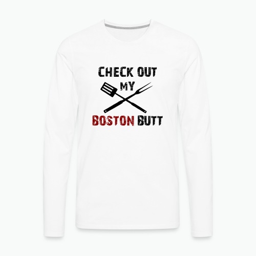 Check out my boston butt - Men's Premium Long Sleeve T-Shirt