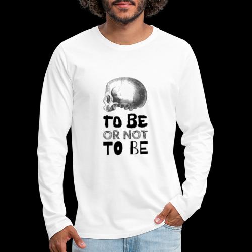 To Be Or Not To Be Skull - Men's Premium Long Sleeve T-Shirt