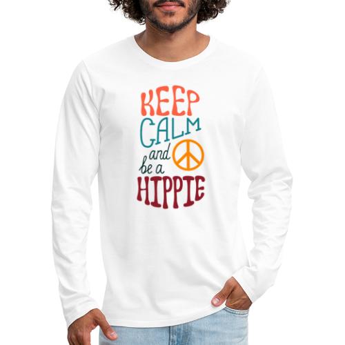 Keep Calm and be a Hippie - Men's Premium Long Sleeve T-Shirt