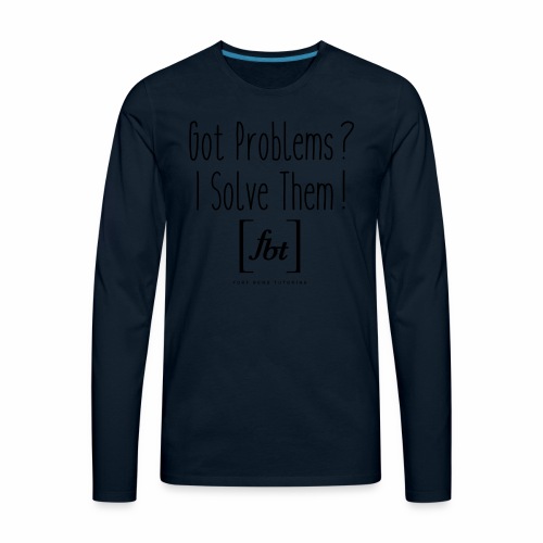 Got Problems? I Solve Them! - Men's Premium Long Sleeve T-Shirt
