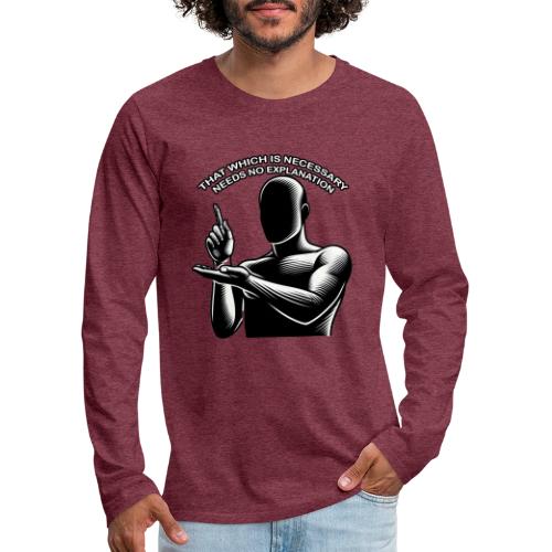 That Which is Necessary Needs No Explanation - Men's Premium Long Sleeve T-Shirt