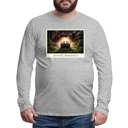 Farewell, Democracy - Men's Premium Long Sleeve T-Shirt