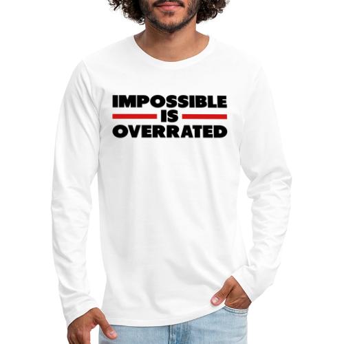 Impossible Is Overrated - Men's Premium Long Sleeve T-Shirt