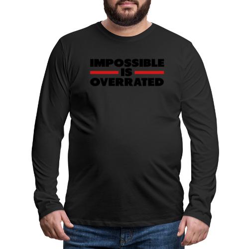 Impossible Is Overrated - Men's Premium Long Sleeve T-Shirt