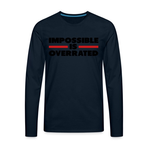 Impossible Is Overrated - Men's Premium Long Sleeve T-Shirt