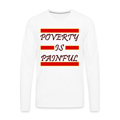 Poverty Is Painful - Men's Premium Long Sleeve T-Shirt