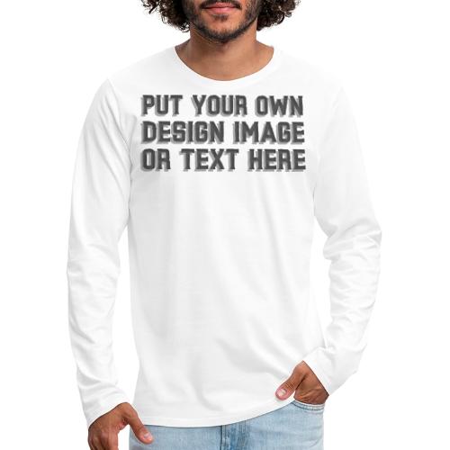 Make your apparel with your design, image and text - Men's Premium Long Sleeve T-Shirt