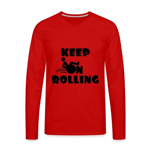 Keep on rolling with your wheelchair * - Men's Premium Long Sleeve T-Shirt