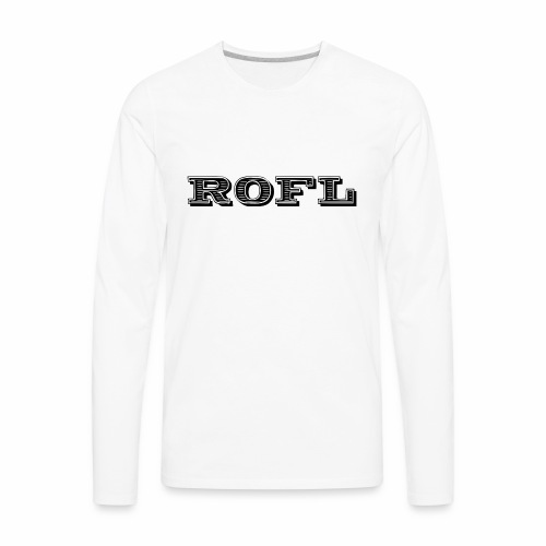Rofl - Rolling on the floor laughing - Men's Premium Long Sleeve T-Shirt