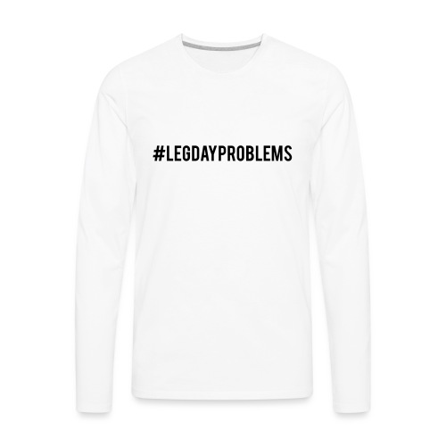 #LEGDAYPROBLEMS Long Tights-Black Lettering - Men's Premium Long Sleeve T-Shirt