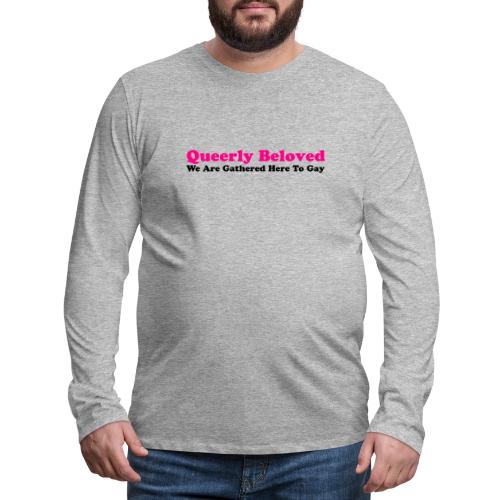 Queerly Beloved - Mug - Men's Premium Long Sleeve T-Shirt