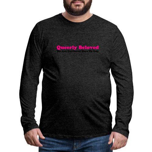 Queerly Beloved - Mug - Men's Premium Long Sleeve T-Shirt