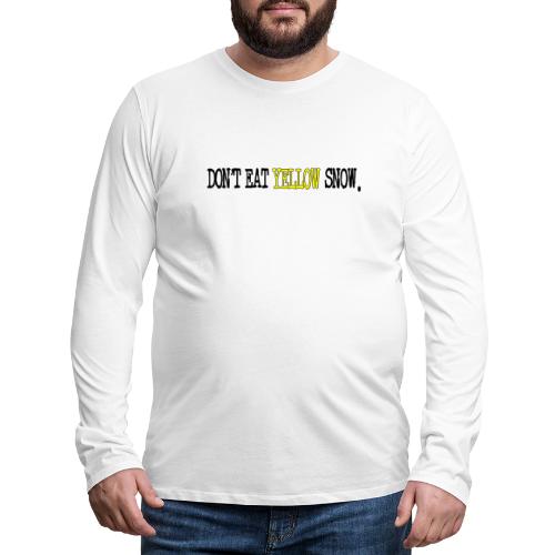 Don't Eat Yellow Snow - Men's Premium Long Sleeve T-Shirt