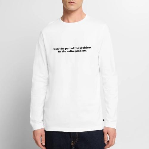 Don't be part of the problem - Men's Premium Long Sleeve T-Shirt