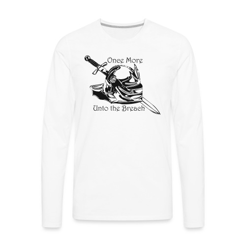 Once More... Unto the Breach Medieval T-shirt - Men's Premium Long Sleeve T-Shirt