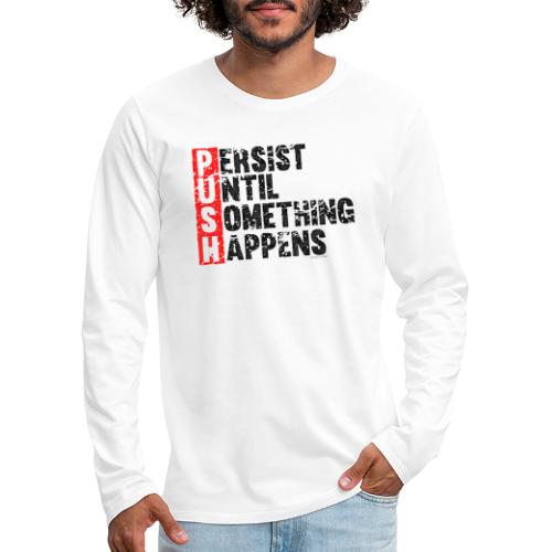 Push Retro = Persist Until Something Happens - Men's Premium Long Sleeve T-Shirt