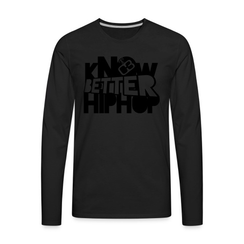 kNOw BETTER HIPHOP - Men's Premium Long Sleeve T-Shirt