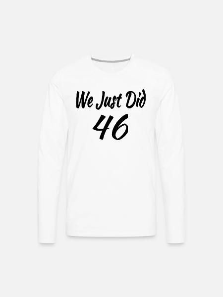 We Just Did 46 - Men's Premium Long Sleeve T-Shirt - white
