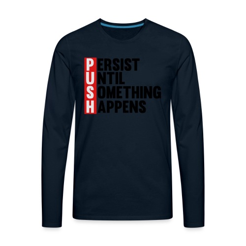 Push Persist until something happens - Men's Premium Long Sleeve T-Shirt