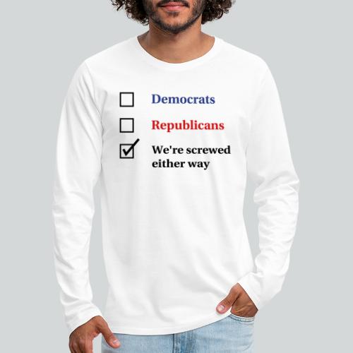 Election Ballot - We're Screwed - Men's Premium Long Sleeve T-Shirt