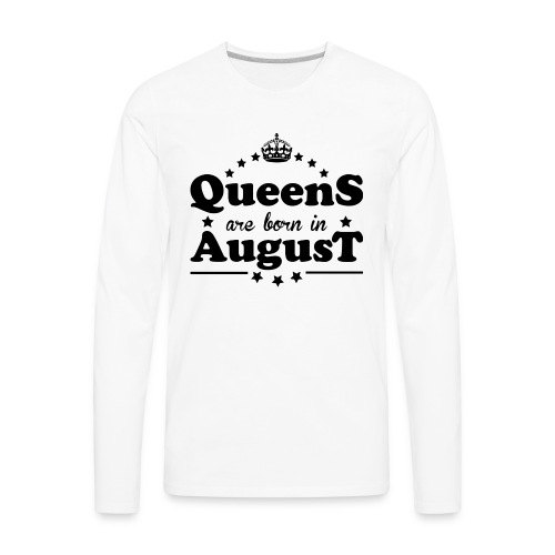 Queens are born in August - Men's Premium Long Sleeve T-Shirt