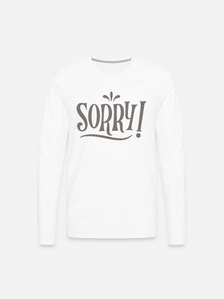 SORRY - Men's Premium Long Sleeve T-Shirt - white